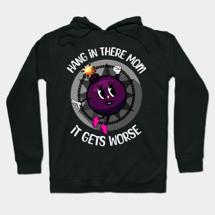 Hang In There Mom It Gets Worse Hoodie